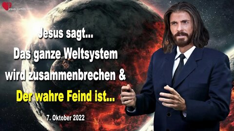 07.10.2022 ❤️ Das ganze Weltsystem wird zusammenbrechen & Der wahre Feind ist... Liebesbrief Jesu