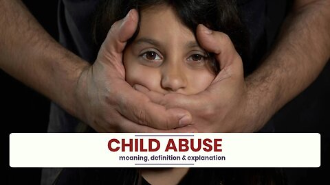 What is CHILD ABUSE?