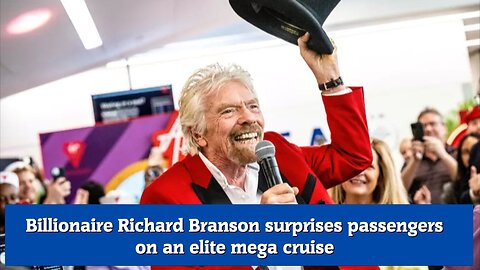 Billionaire Richard Branson surprises passengers on an elite mega cruise