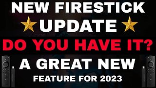 NEW FIRESTICK UPDATE WITH NEW FEATURE, DID YOU GET IT? 2023 UPDATE