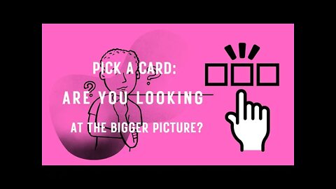PICK A CARD: ARE YOU LOOKING AT THE BIGGER PICTURE? #valeriesnaturaloracle #df #dm #pickacard