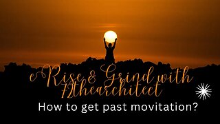 Rise & Grind with 72thearchitect "How to move beyond motivation?" Stoics view on Inspiration