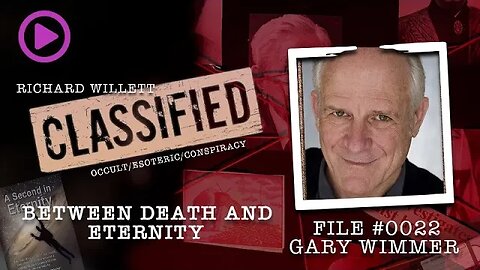 🌟 The Consciousness Awakening 🌟 Classified File #0022 - Gary Wimmer: Between Death and Eternity