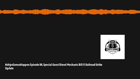 December 03 - ShipsGonnaHappen #88, Interview with Diesel Mechanic Bill P, Rail Road Strike Update