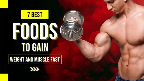 7 Best Foods To Eat To Quickly Gain Weight and Muscle