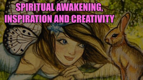 Spiritual Awakening, Inspiration and Creativity
