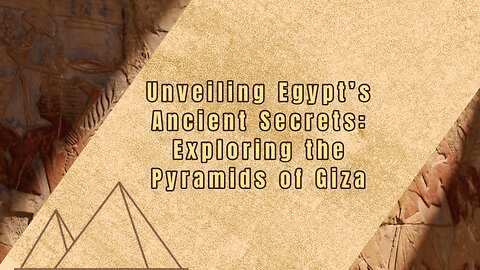 Unlocking Egypt's Enigmatic Pyramids: A Journey through Time