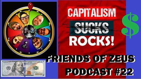 Friends of Zeus Podcast Epi. 22 Capitalism! The Best Global Economy or the Worst? A Global Look