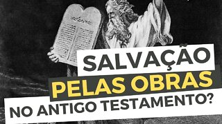 A SALVAÇÃO no Antigo Testamento era pela obediência e as obras ou PELA FÉ? ALIANÇAS na Bíblia