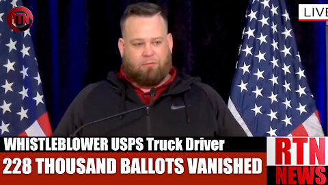 USPS TRUCK DRIVER REVEALS 228K BALLOTS VANISHED | RTN News