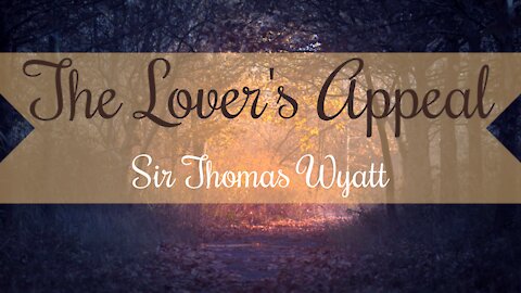 The Lover's Appeal by Sir Thomas Wyatt