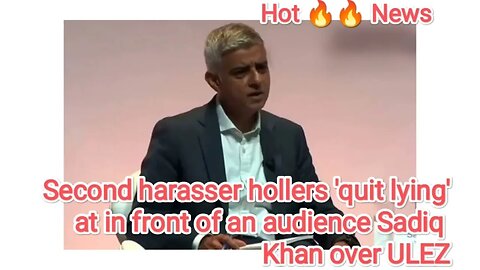Second harasser hollers 'quit lying' at in front of an audience Sadiq Khan over ULEZ