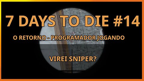 7 Days To Die #14 - VIREI SNIPER? - Jogo de sobrevivencia zumbi no linux