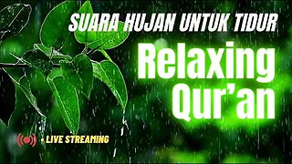 Relaxing Music : Suara Hujan dan Bacaan Merdu Al-Quran