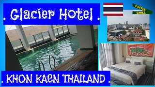 The Glacier Hotel - A Chill Place To Stay In Khon Kaen City Isaan Thailand - An Authentic Review TV