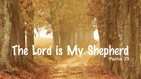 The Lord is My Shepherd - Psalm 23