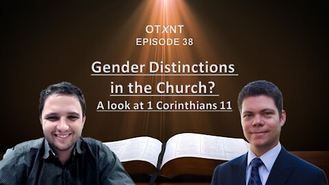 OTXNT 38: Gender Distinctions in the Church? - A look at 1 Cor. 11 (pt. 1)