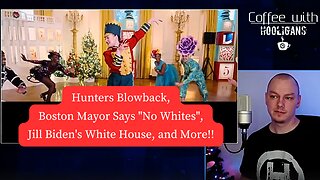 Hunters Blowback, Boston Mayer Says "No Whites", Jill Biden's White House, and More!!