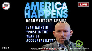 "2024 is the Year of Accountability" - America Happens Doc Series Eps 9 with Ivan Raiklin