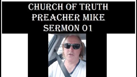Church Of Truth - Preacher Mike, Sermon 01