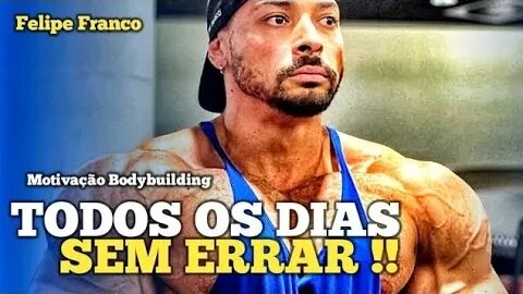 FELIPE FRANCO - TODOS OS DIAS SEM ERRAR !! Motivação Bodybuilding