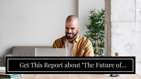 Get This Report about "The Future of Remote Work: Trends and Predictions"