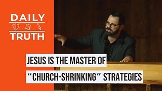 Jesus Is The Master Of “Church-Shrinking” Strategies