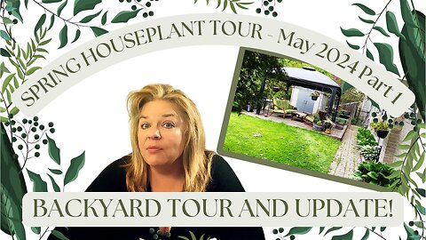 Houseplant Tour Spring 2024 - Part 1 …My Backyard Oasis in Progress!