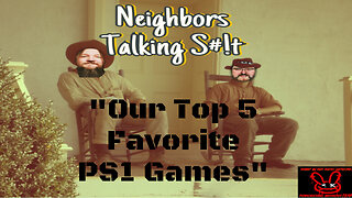 Our Top 5 PlayStation 1 Games Neighbors Talking S#!t #VideoGames #Podcast