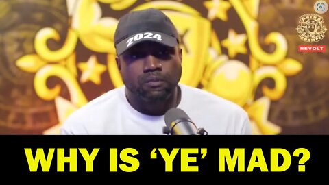 Why is 'Ye' Mad?
