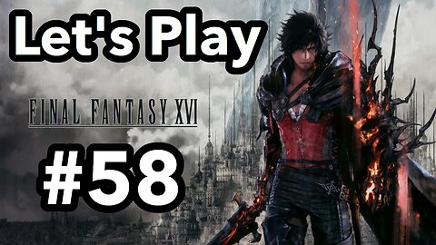 Let's Play | Final Fantasy 16 - Part 58