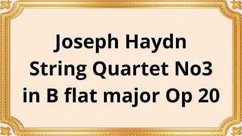 Joseph Haydn String Quartet No3 in B flat major Op 20