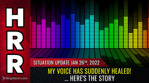 Situation Update, 1/26/22 - My voice has suddenly HEALED!...