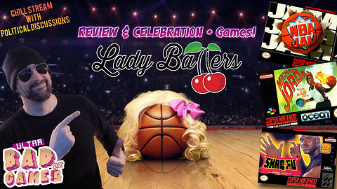 Lady Ballers Review/Celebration + Games & Political Discussion | ULTRA BAD AT GAMES (Special Replay)