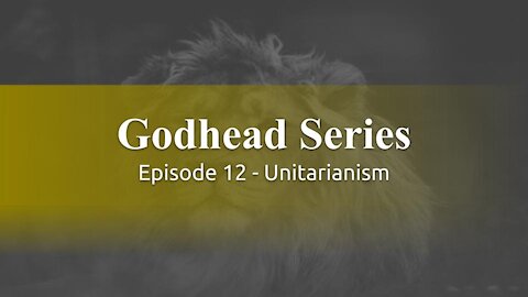 Godhead Series Ep12 - Unitarianism - God Honest Truth Live Stream 09/24/17