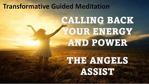 Powerful Meditation - Calling Back Your Energy & Power, assisted by Angels