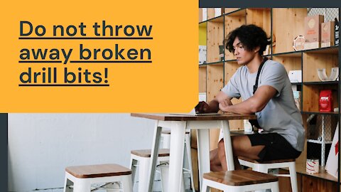 Do not throw away broken drill bits!