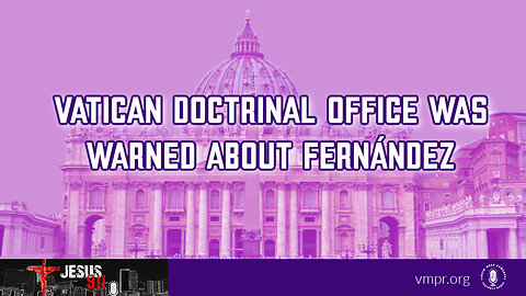 09 Jan 24, Jesus 911: Vatican Doctrinal Office Was Warned About Fernández