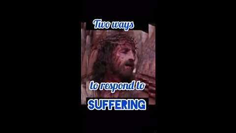 Two responses to suffering