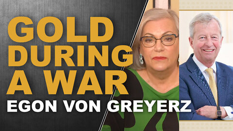 Gold During a War...A Conversation with Egon von Greyerz & Lynette Zang