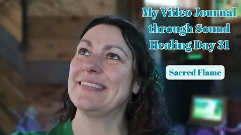 My Video Journal through sound healing therapy: Day 31