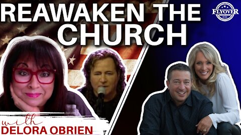ReAwaken the Church! Delora OBrien & Flyover Conservatives!