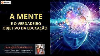 A MENTE E O VERDADEIRO OBJETIVO DA EDUCAÇÃO