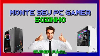 MONTE SEU PC GAMER SOZINHO - SUPER FÁCIL