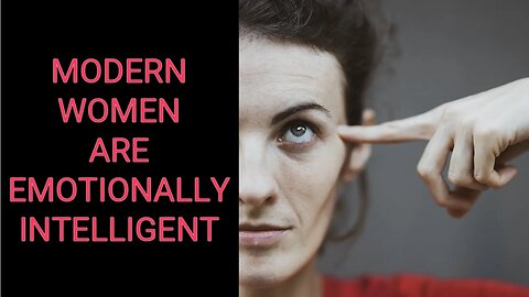Modern Women Are Emotionally Intelligent!