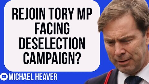 Rejoin Tory MP To Be DESELECTED?
