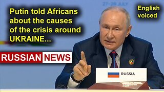 Putin told Africans about the causes of the crisis around Ukraine | Russia, St. Petersburg, Africa
