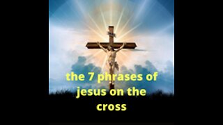 the 7 phrases of jesus on the cross
