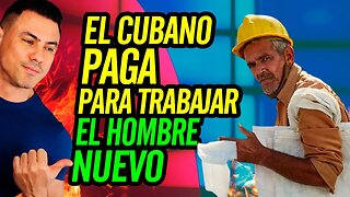 😮 El cubano paga para trabajar. El hombre nuevo 😮