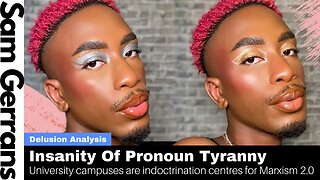 Insanity of Pronoun Tyranny: University Campuses Are Indoctrination Centres For Marxism 2.0